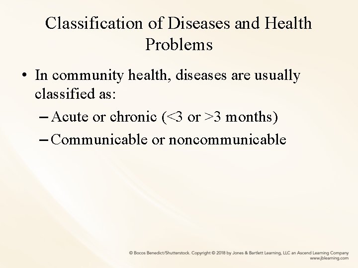 Classification of Diseases and Health Problems • In community health, diseases are usually classified