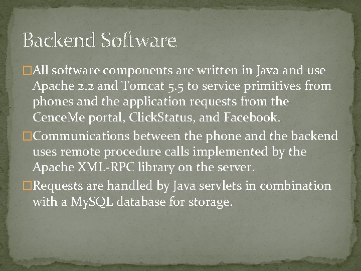 Backend Software �All software components are written in Java and use Apache 2. 2
