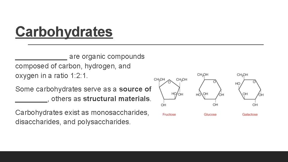 Carbohydrates _______ are organic compounds composed of carbon, hydrogen, and oxygen in a ratio Carbohydrates _______ are organic compounds composed of carbon, hydrogen, and oxygen in a ratio