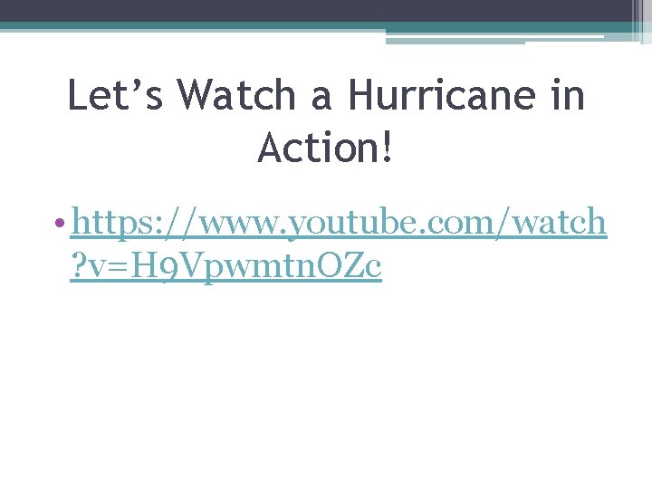 Let’s Watch a Hurricane in Action! • https: //www. youtube. com/watch ? v=H 9
