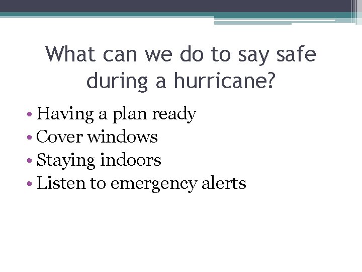 What can we do to say safe during a hurricane? • Having a plan