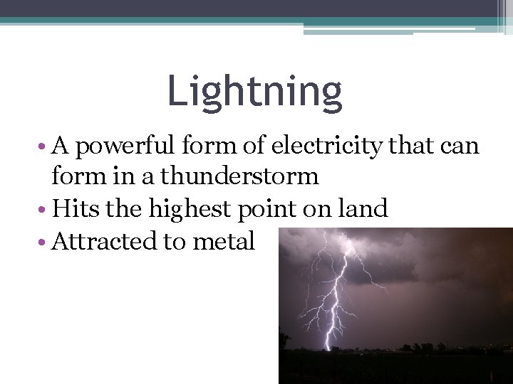 Lightning • A powerful form of electricity that can form in a thunderstorm •