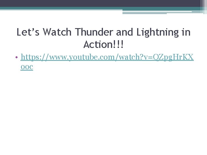 Let’s Watch Thunder and Lightning in Action!!! • https: //www. youtube. com/watch? v=QZpg. Hr.