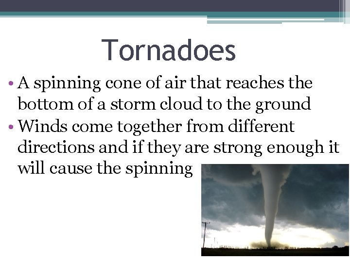 Tornadoes • A spinning cone of air that reaches the bottom of a storm