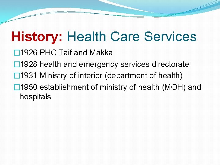 History: Health Care Services � 1926 PHC Taif and Makka � 1928 health and