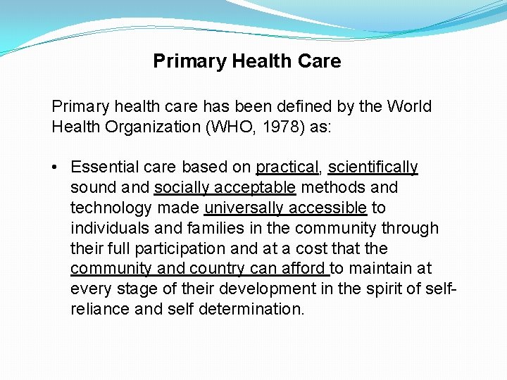 Primary Health Care Primary health care has been defined by the World Health Organization