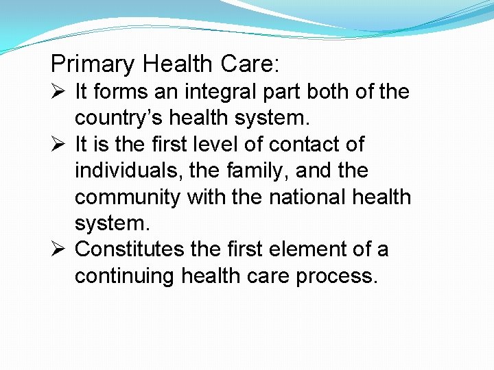 Primary Health Care: Ø It forms an integral part both of the country’s health