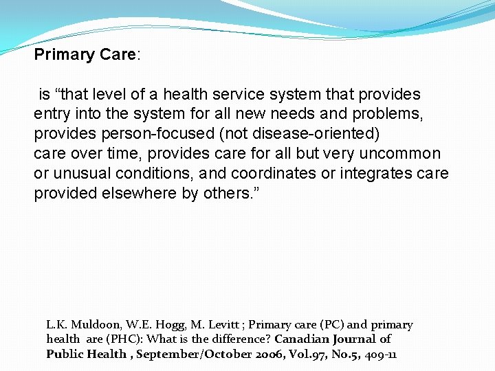 Primary Care: is “that level of a health service system that provides entry into