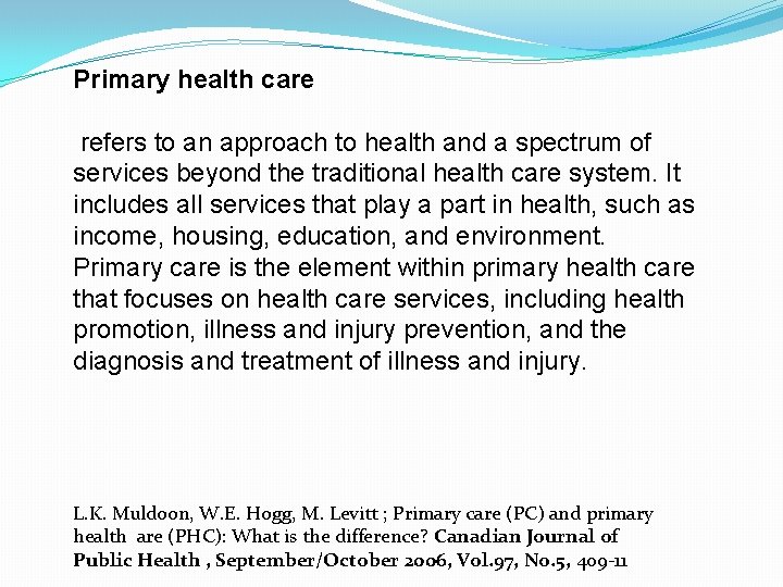 Primary health care refers to an approach to health and a spectrum of services