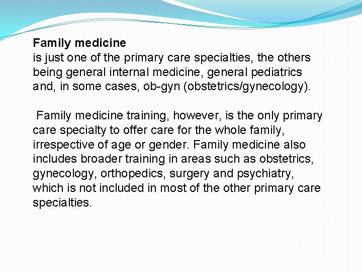 Family medicine is just one of the primary care specialties, the others being general