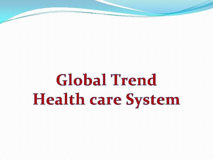 Global Trend Health care System 