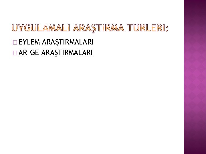 � EYLEM ARAŞTIRMALARI � AR-GE ARAŞTIRMALARI 