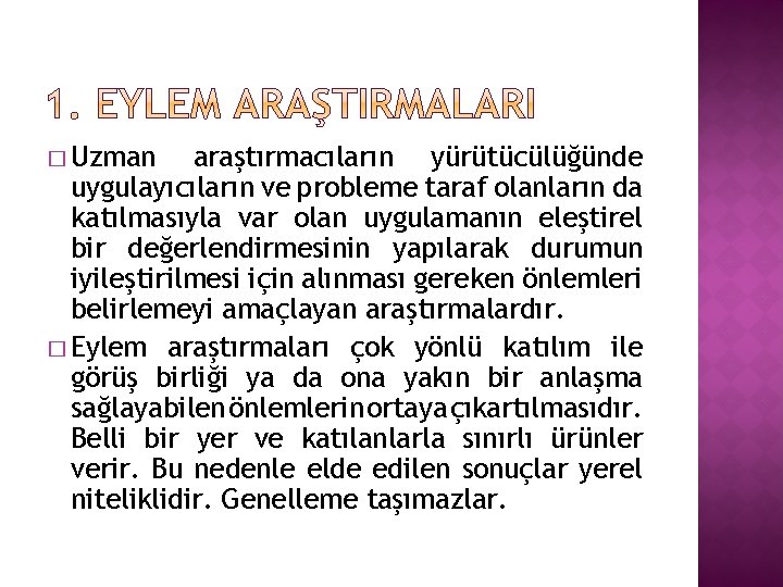 � Uzman araştırmacıların yürütücülüğünde uygulayıcıların ve probleme taraf olanların da katılmasıyla var olan uygulamanın