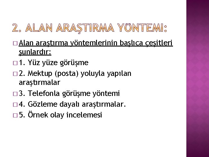 � Alan araştırma yöntemlerinin başlıca çeşitleri şunlardır: � 1. Yüz yüze görüşme � 2.