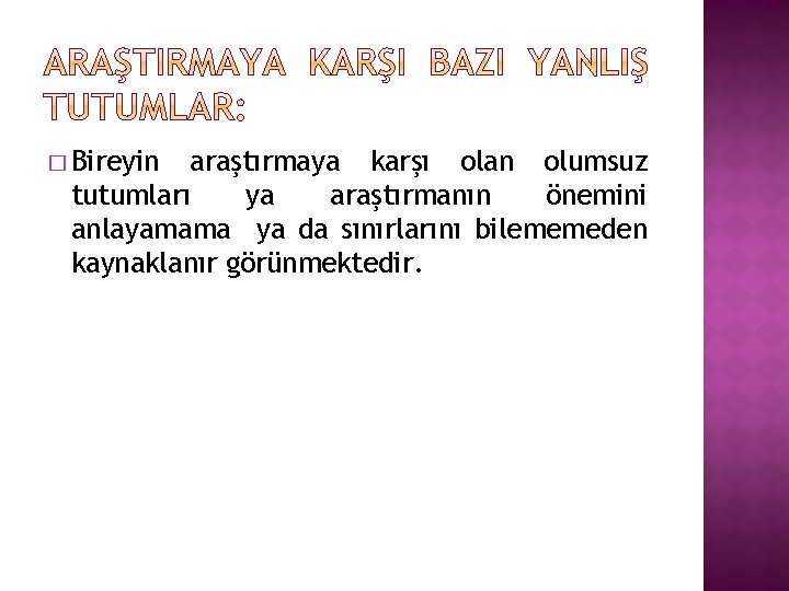 � Bireyin araştırmaya karşı olan olumsuz tutumları ya araştırmanın önemini anlayamama ya da sınırlarını