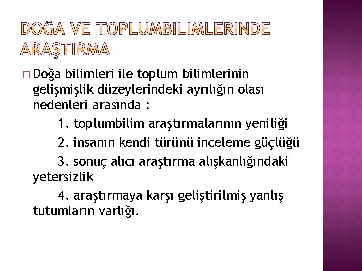 � Doğa bilimleri ile toplum bilimlerinin gelişmişlik düzeylerindeki ayrılığın olası nedenleri arasında : 1.