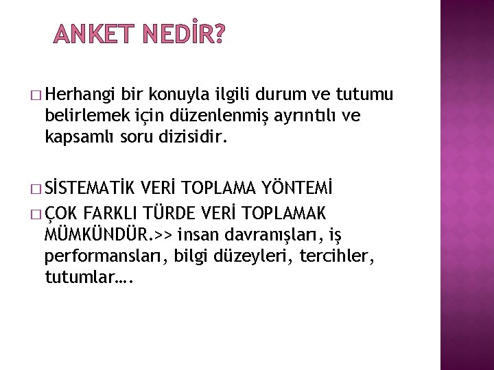 ANKET NEDİR? � Herhangi bir konuyla ilgili durum ve tutumu belirlemek için düzenlenmiş ayrıntılı