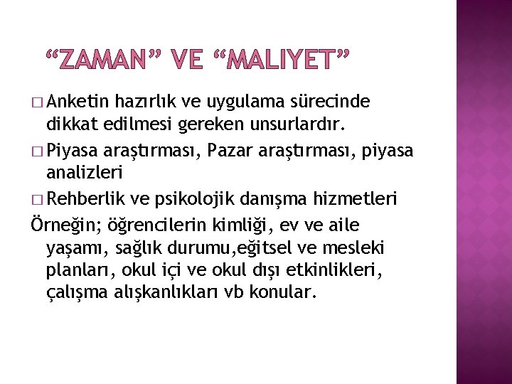 “ZAMAN” VE “MALIYET” � Anketin hazırlık ve uygulama sürecinde dikkat edilmesi gereken unsurlardır. �