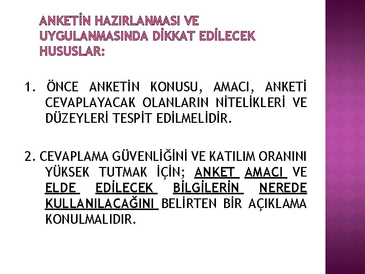 ANKETİN HAZIRLANMASI VE UYGULANMASINDA DİKKAT EDİLECEK HUSUSLAR: 1. ÖNCE ANKETİN KONUSU, AMACI, ANKETİ CEVAPLAYACAK