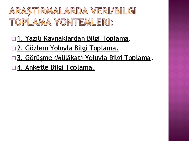 � 1. Yazılı Kaynaklardan Bilgi Toplama. � 2. Gözlem Yoluyla Bilgi Toplama. � 3.