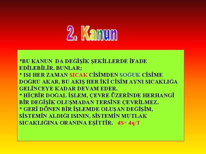 *BU KANUN DA DEĞİŞİK ŞEKİLLERDE İFADE EDİLEBİLİR. BUNLAR; * ISI HER ZAMAN SICAK CİSİMDEN