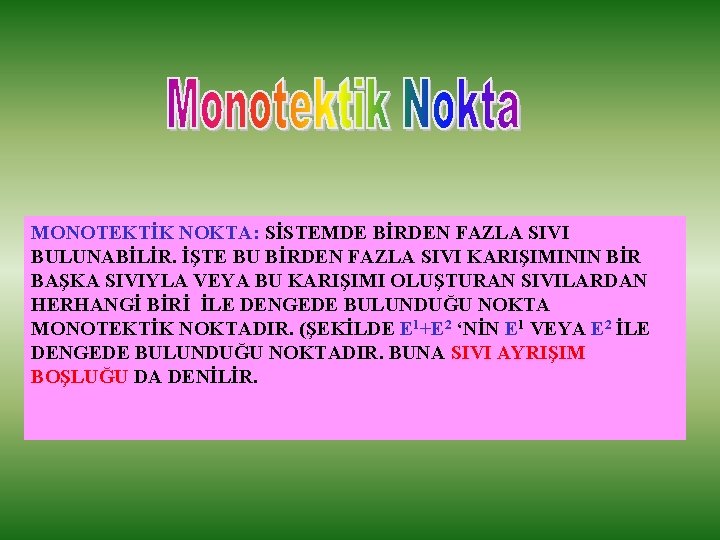 MONOTEKTİK NOKTA: SİSTEMDE BİRDEN FAZLA SIVI BULUNABİLİR. İŞTE BU BİRDEN FAZLA SIVI KARIŞIMININ BİR