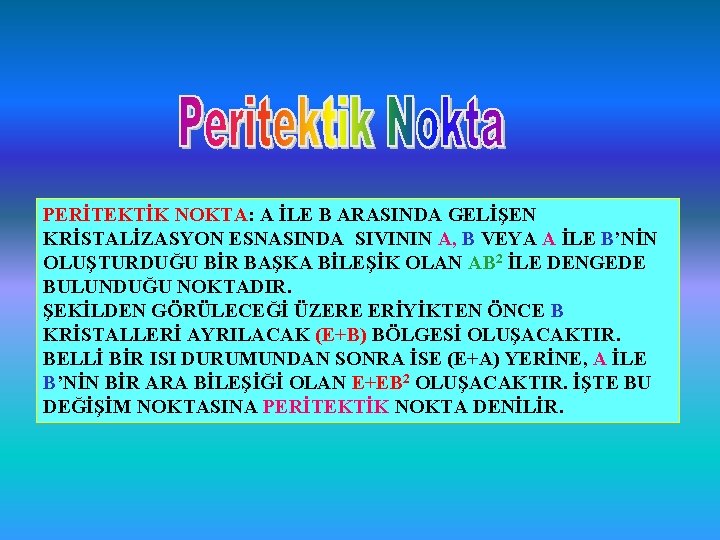 PERİTEKTİK NOKTA: A İLE B ARASINDA GELİŞEN KRİSTALİZASYON ESNASINDA SIVININ A, B VEYA A