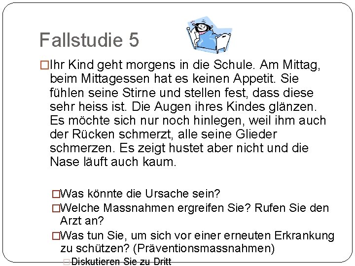 Fallstudie 5 �Ihr Kind geht morgens in die Schule. Am Mittag, beim Mittagessen hat