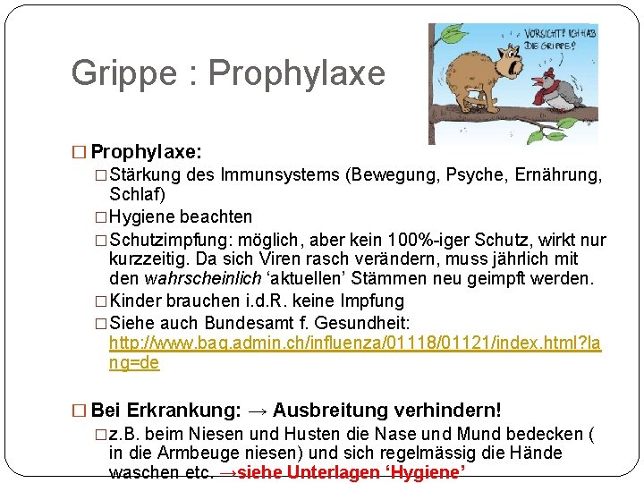 Grippe : Prophylaxe � Prophylaxe: �Stärkung des Immunsystems (Bewegung, Psyche, Ernährung, Schlaf) �Hygiene beachten