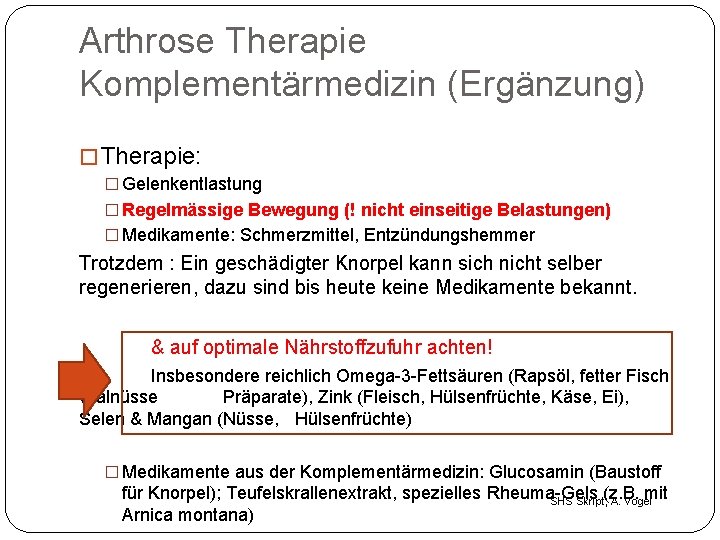 Arthrose Therapie Komplementärmedizin (Ergänzung) � Therapie: � Gelenkentlastung � Regelmässige Bewegung (! nicht einseitige