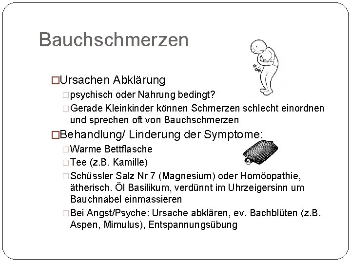 Bauchschmerzen �Ursachen Abklärung �psychisch oder Nahrung bedingt? �Gerade Kleinkinder können Schmerzen schlecht einordnen und