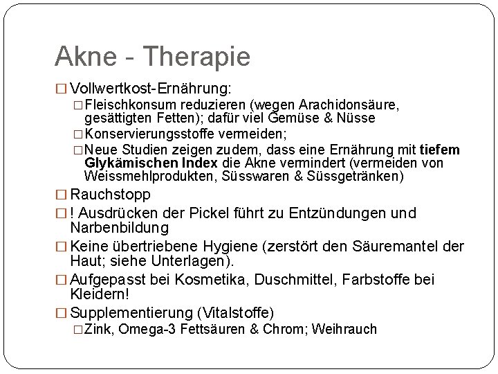 Akne Therapie � Vollwertkost Ernährung: �Fleischkonsum reduzieren (wegen Arachidonsäure, gesättigten Fetten); dafür viel Gemüse