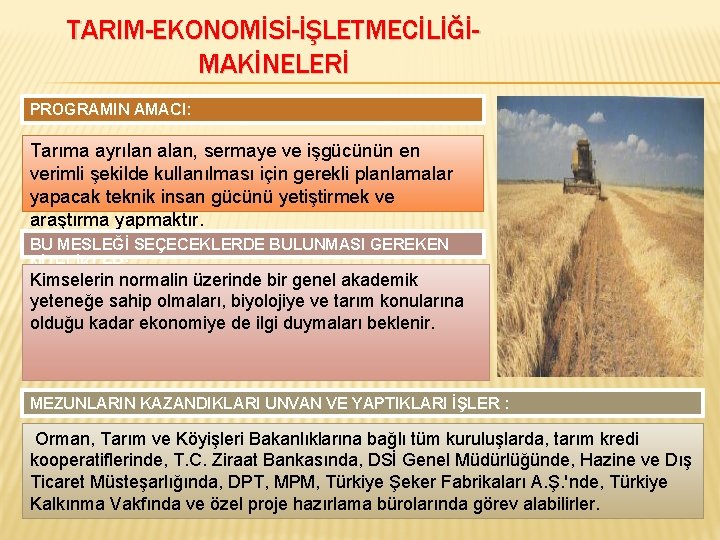 TARIM-EKONOMİSİ-İŞLETMECİLİĞİMAKİNELERİ PROGRAMIN AMACI: Tarıma ayrılan alan, sermaye ve işgücünün en verimli şekilde kullanılması için