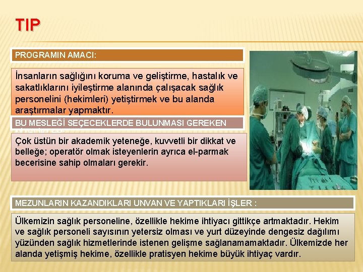 TIP PROGRAMIN AMACI: İnsanların sağlığını koruma ve geliştirme, hastalık ve sakatlıklarını iyileştirme alanında çalışacak