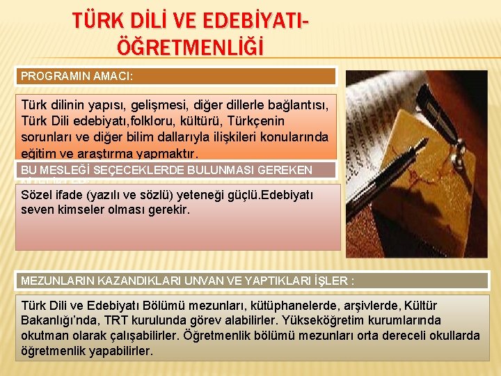 TÜRK DİLİ VE EDEBİYATIÖĞRETMENLİĞİ PROGRAMIN AMACI: Türk dilinin yapısı, gelişmesi, diğer dillerle bağlantısı, Türk