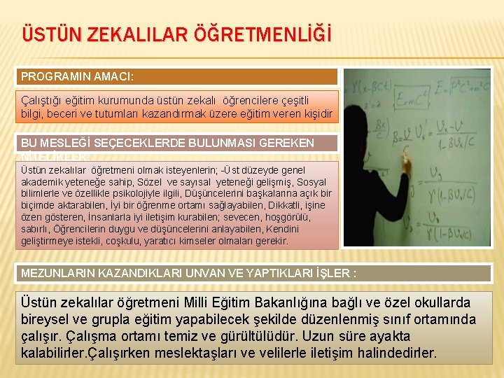 ÜSTÜN ZEKALILAR ÖĞRETMENLİĞİ PROGRAMIN AMACI: Çalıştığı eğitim kurumunda üstün zekalı öğrencilere çeşitli bilgi, beceri