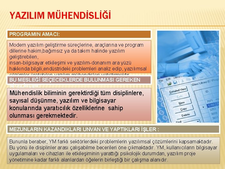 YAZILIM MÜHENDİSLİĞİ PROGRAMIN AMACI: Modern yazılım geliştirme süreçlerine, araçlarına ve program dillerine hakim, bağımsız