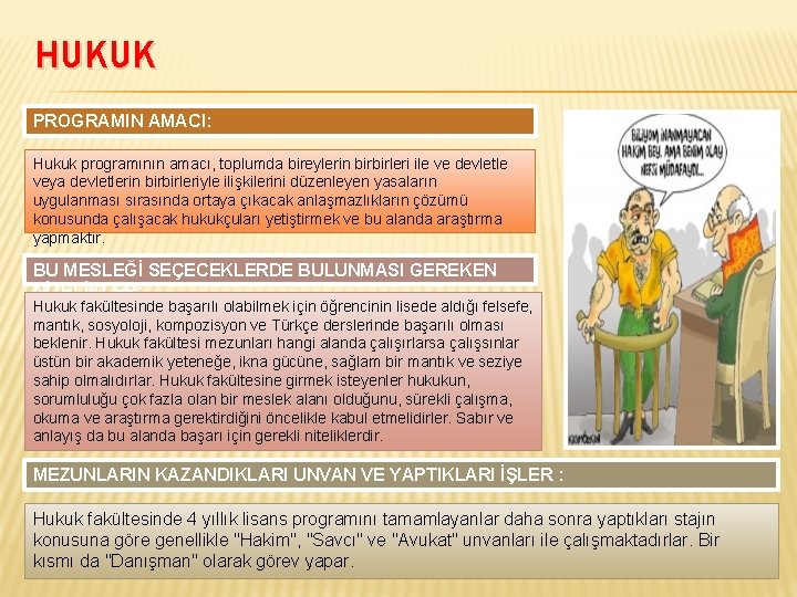 HUKUK PROGRAMIN AMACI: Hukuk programının amacı, toplumda bireylerin birbirleri ile ve devletle veya devletlerin