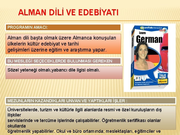 ALMAN DİLİ VE EDEBİYATI PROGRAMIN AMACI: Alman dili başta olmak üzere Almanca konuşulan ülkelerin