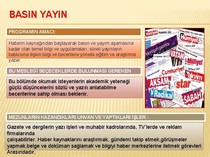 BASIN YAYIN PROGRAMIN AMACI: Haberin kaynağından başlayarak basın ve yayım aşamasına kadar olan temel