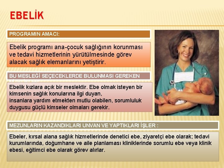 EBELİK PROGRAMIN AMACI: Ebelik programı ana-çocuk sağlığının korunması ve tedavi hizmetlerinin yürütülmesinde görev alacak