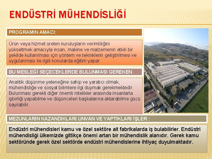 ENDÜSTRİ MÜHENDİSLİĞİ PROGRAMIN AMACI: Ürün veya hizmet üreten kuruluşların verimliliğini yükseltmek amacıyla insan, makine