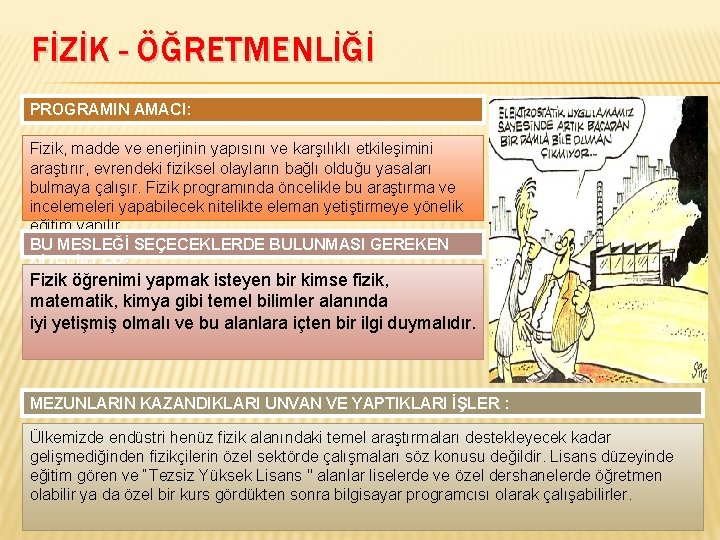 FİZİK - ÖĞRETMENLİĞİ PROGRAMIN AMACI: Fizik, madde ve enerjinin yapısını ve karşılıklı etkileşimini araştırır,