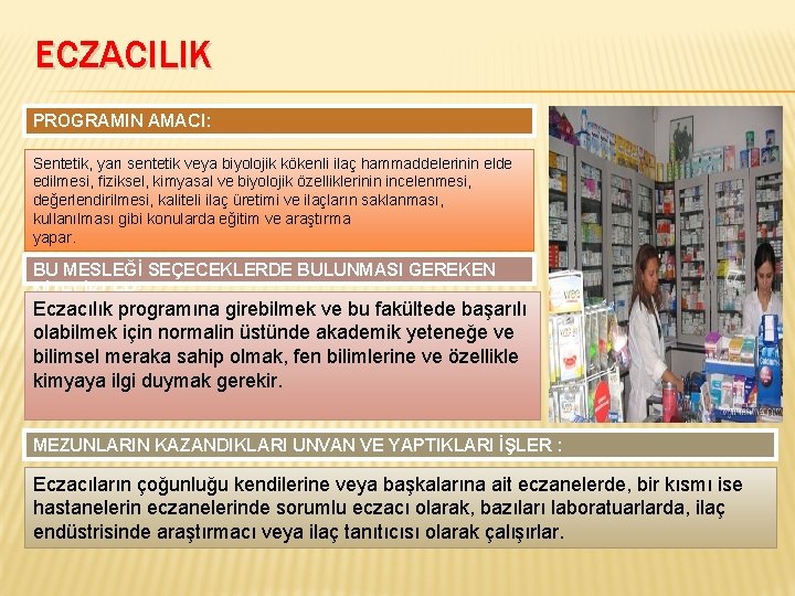 ECZACILIK PROGRAMIN AMACI: Sentetik, yarı sentetik veya biyolojik kökenli ilaç hammaddelerinin elde edilmesi, fiziksel,