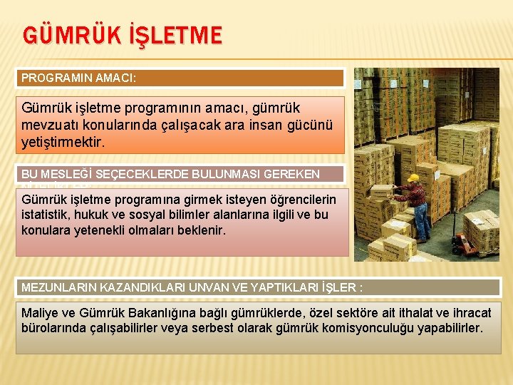 GÜMRÜK İŞLETME PROGRAMIN AMACI: Gümrük işletme programının amacı, gümrük mevzuatı konularında çalışacak ara insan