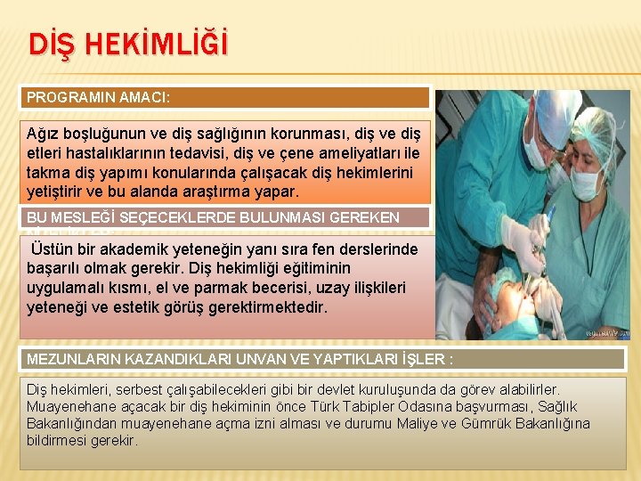 DİŞ HEKİMLİĞİ PROGRAMIN AMACI: Ağız boşluğunun ve diş sağlığının korunması, diş ve diş etleri