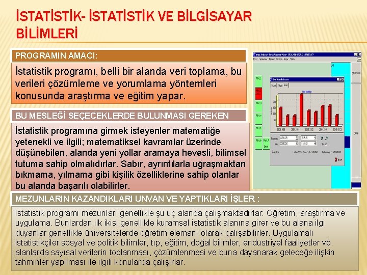 İSTATİSTİK- İSTATİSTİK VE BİLGİSAYAR BİLİMLERİ PROGRAMIN AMACI: İstatistik programı, belli bir alanda veri toplama,