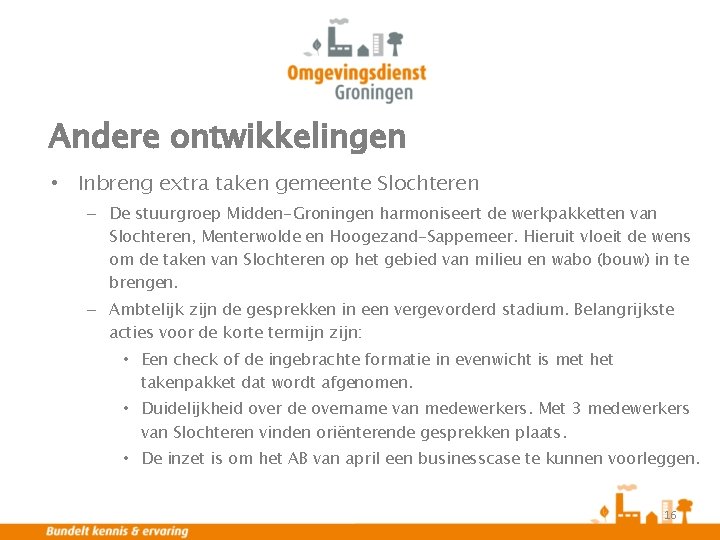 Andere ontwikkelingen • Inbreng extra taken gemeente Slochteren – De stuurgroep Midden-Groningen harmoniseert de