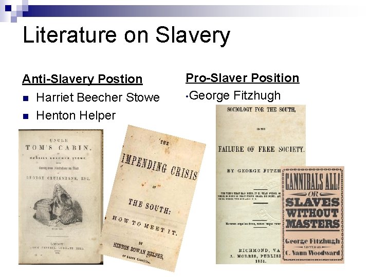 Literature on Slavery Anti-Slavery Postion n n Harriet Beecher Stowe Henton Helper Pro-Slaver Position