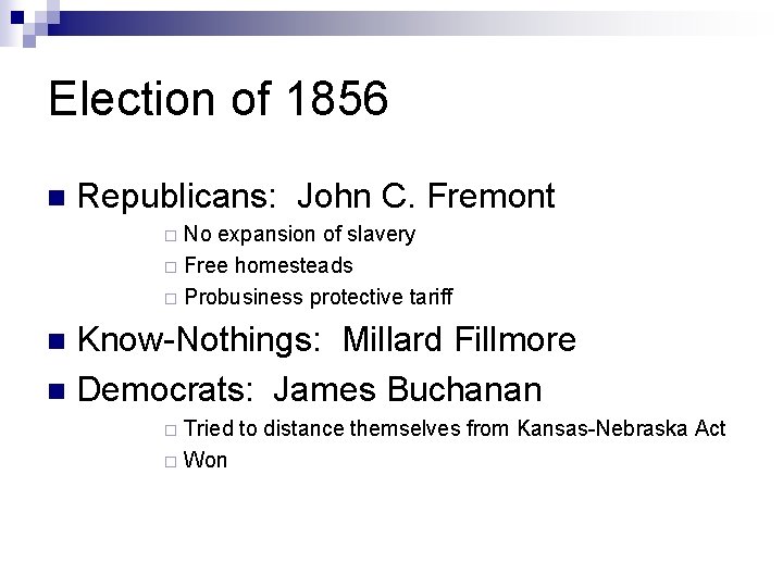 Election of 1856 n Republicans: John C. Fremont No expansion of slavery ¨ Free